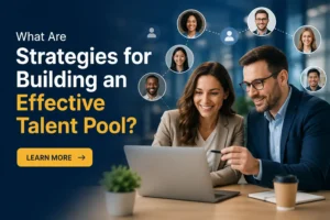 Read more about the article What Are Strategies for Building an Effective Talent Pool?